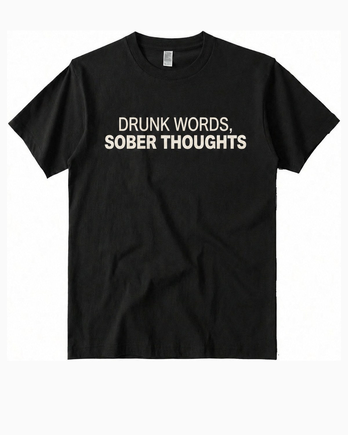 Black t-shirt, front, printed DRUNK WORDS, SOBER THOUGHTS in cream across the chest