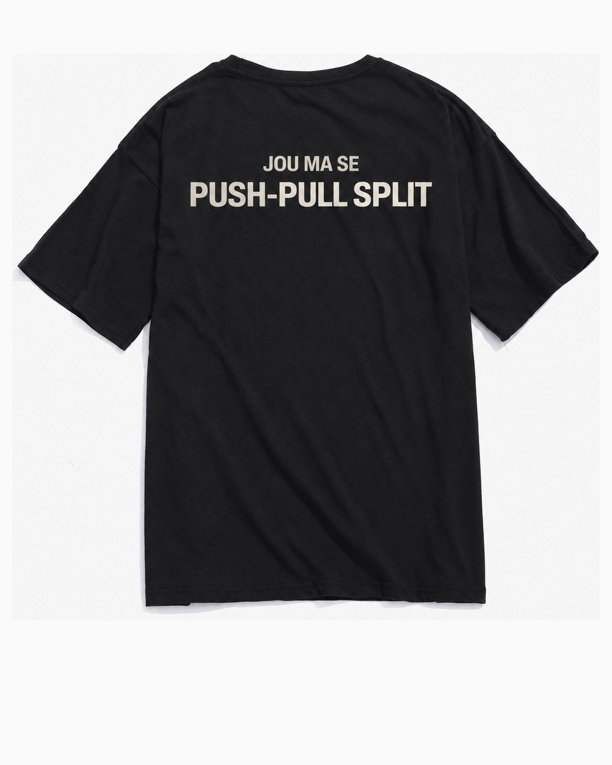 Black t-shirt, back, printed JOU MA SE in small cream type above PUSH-PULL SPLIT