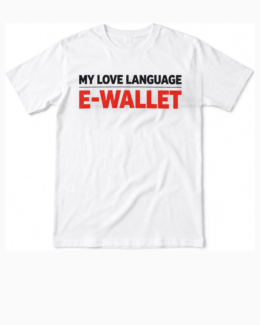 White t-shirt, front, printed MY LOVE LANGUAGE in black above a rule with E-WALLET in red beneath